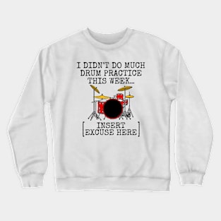 I Didn't Do Much Drum Practice, Drummer Musician Funny Crewneck Sweatshirt